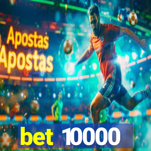 bet 10000